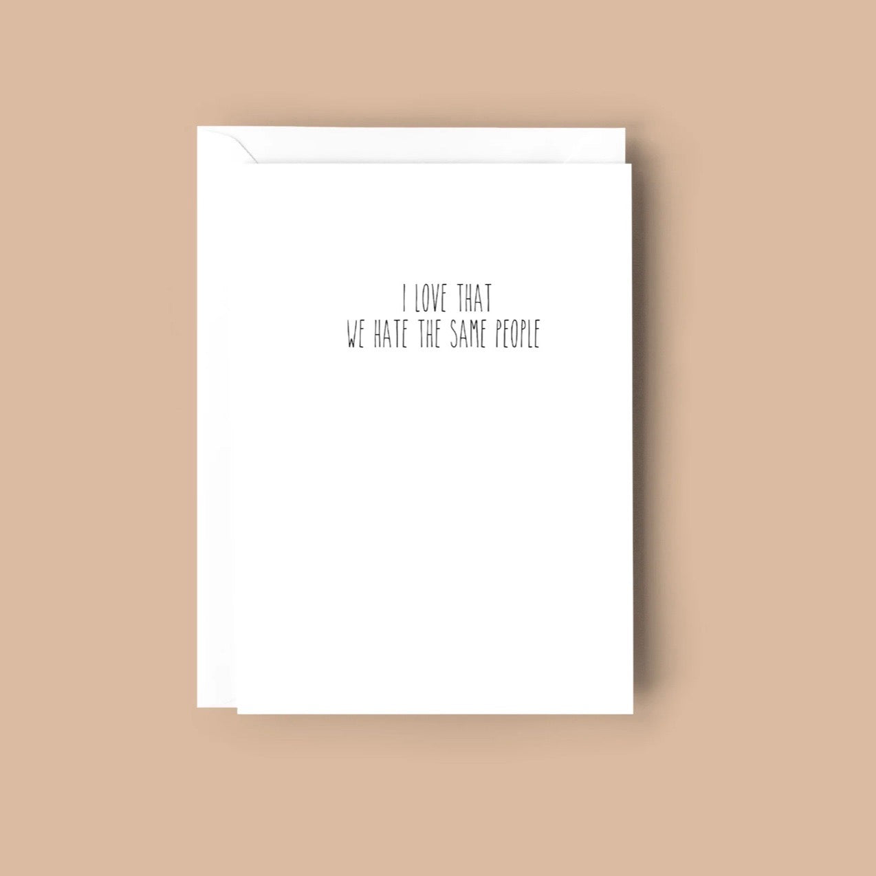 Creativien | I Love That We Hate The Same People Greeting Card