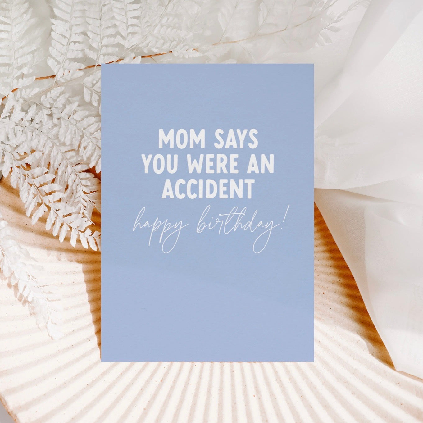 Creativien | Mom Says You Were An Accident Birthday Card