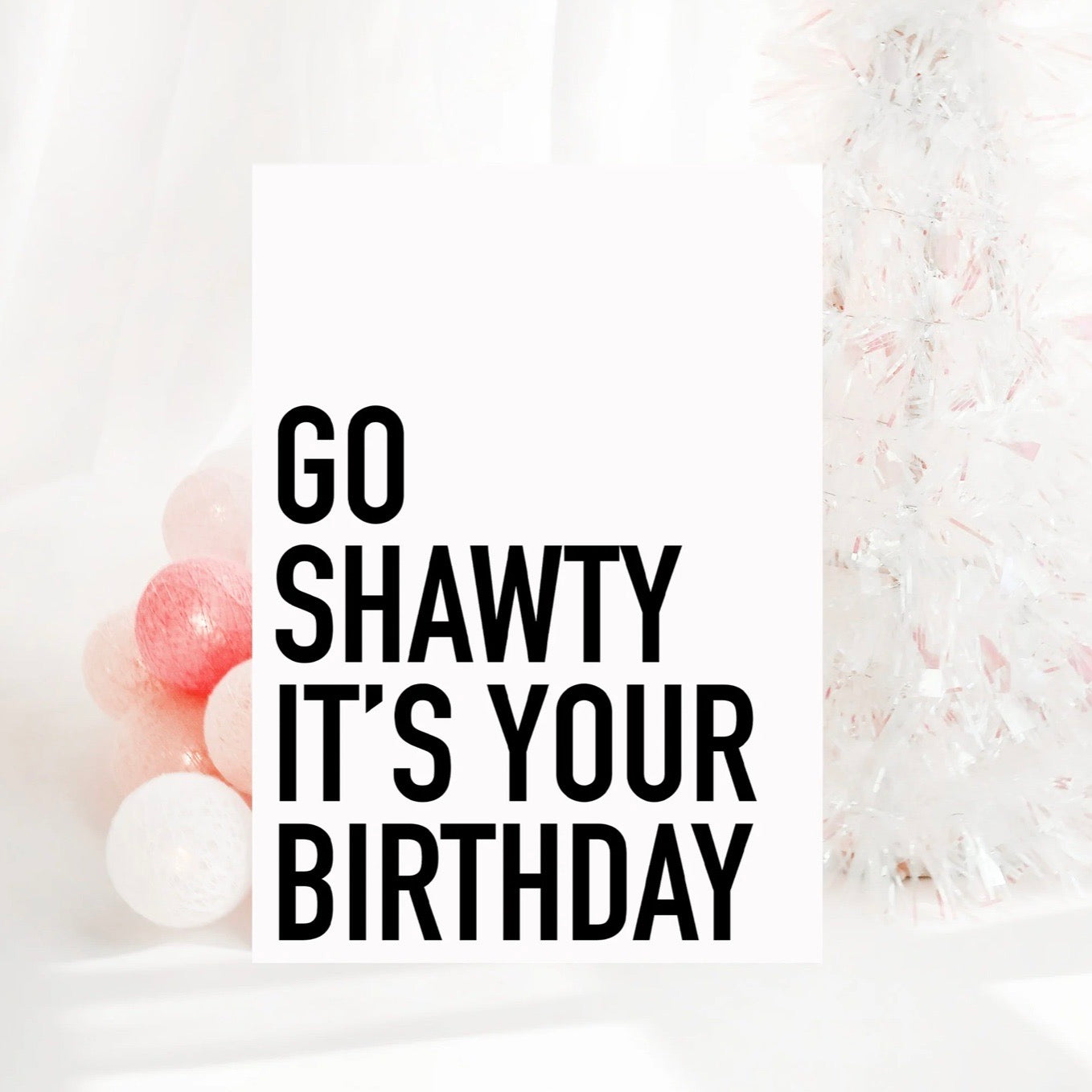 Creativien | Go Shawty It's Your Birthday Card