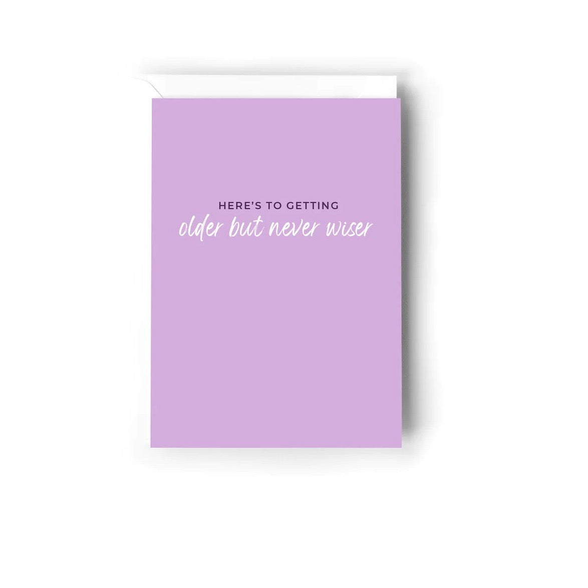 Creativien | Here&#39;s to getting older but never wiser Greeting Card