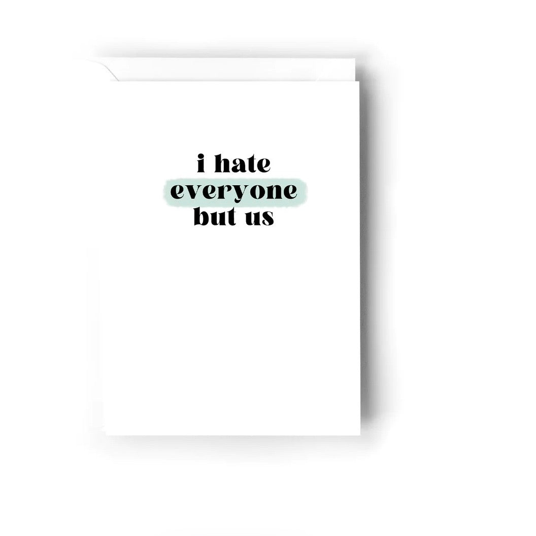 Creativien | I hate everyone but us Greeting Card