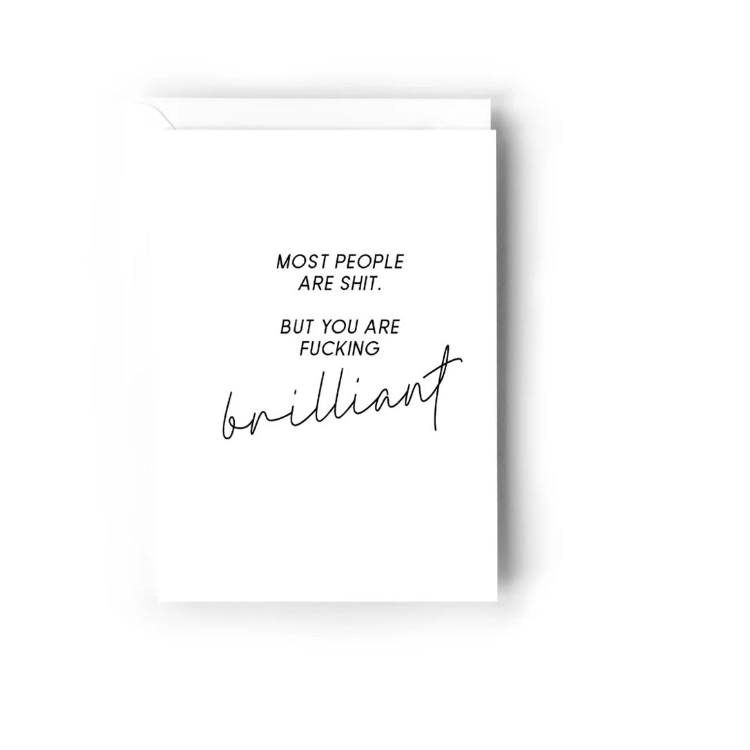 Creativien | Most people are shit but you are fucking brilliant Greeting Card