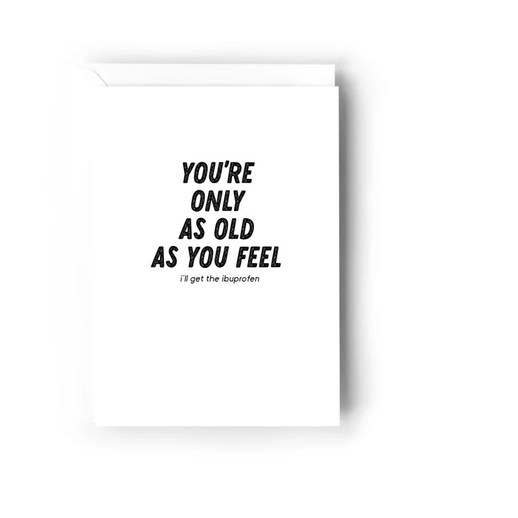 Creativien | You&#39;re only as old as you feel Greeting Card