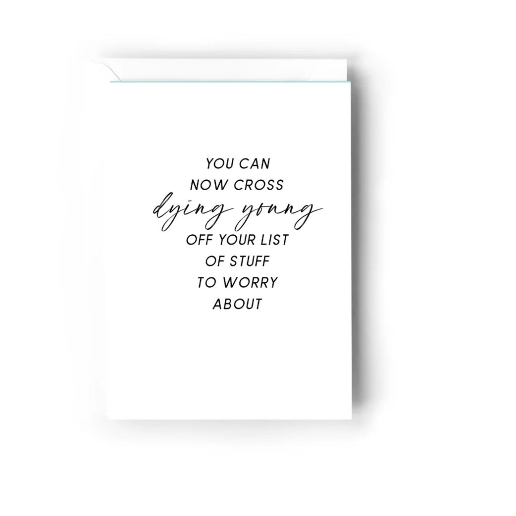 Creativien | You can now cross dying young off your list Greeting Card