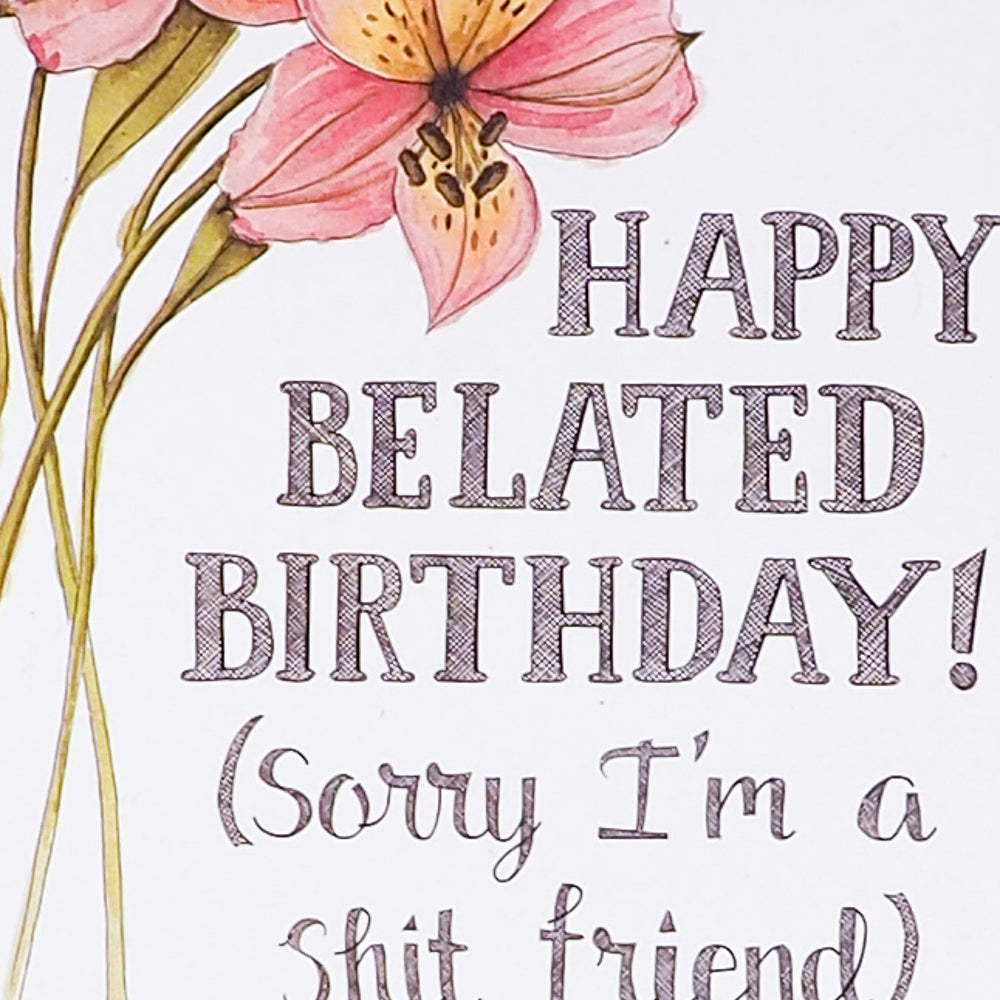 Naughty Florals | Card | Happy Belated Birthday Sorry I'm A Shit Friend