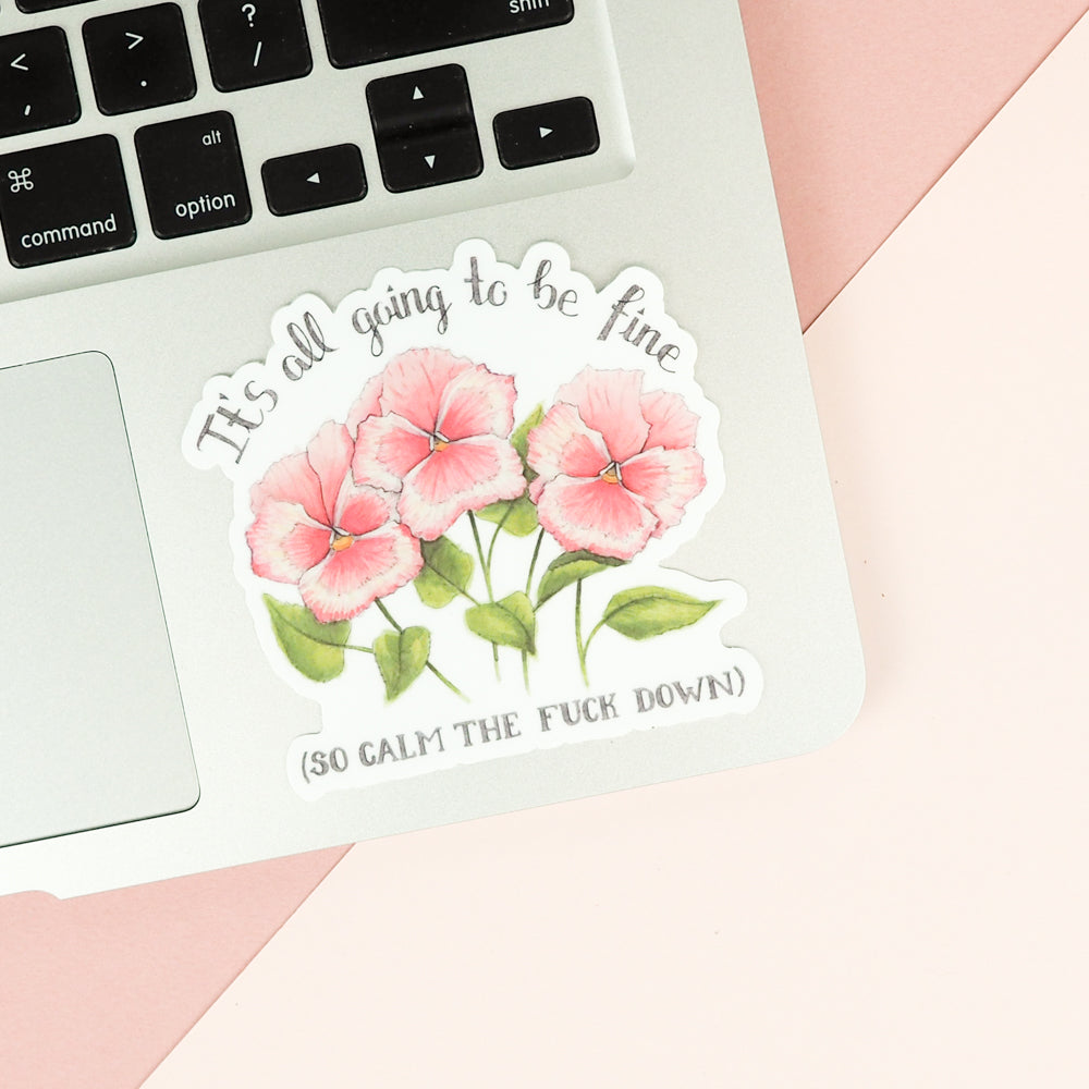Naughty Florals | Vinyl Sticker | It is all going to be fine (So calm the fuck down)